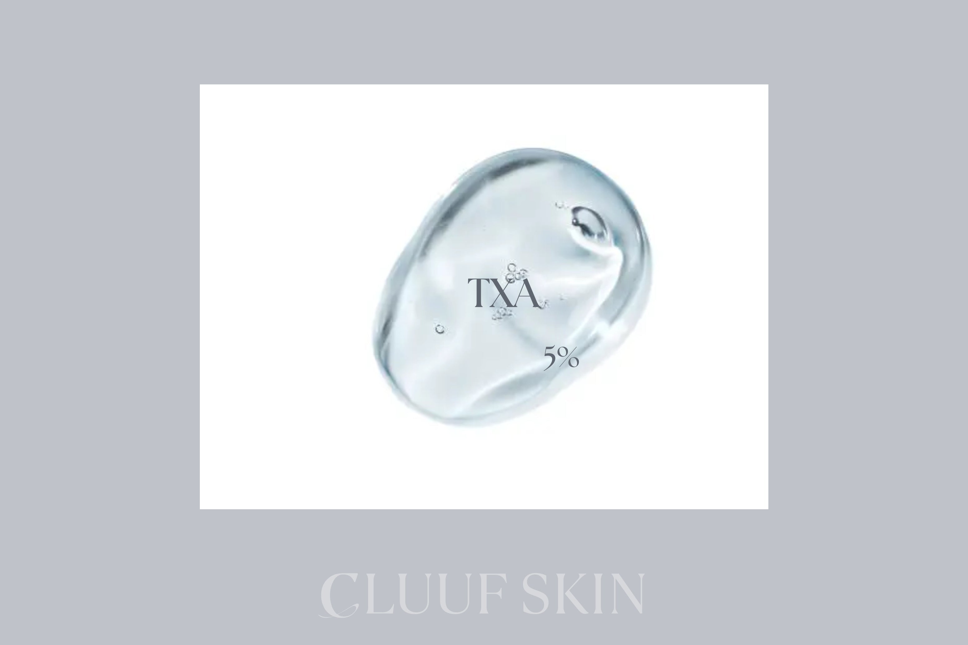 Clear gel droplet texture labeled TXA 5%, CLUUF Skin tranexamic acid ingredient spotlight